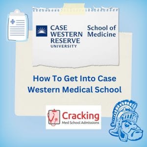 How To Get Into Case Western Medical School - Advice from Physicians at Cracking Med School Admissions