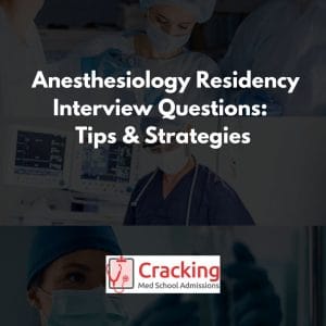 Anesthesiology Residency Interview Questions - Tips from Cracking Med School Admissions